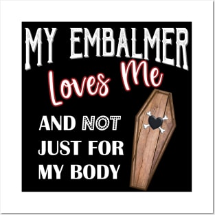 My Embalmer Loves Me Mortuary Humor Coffin Posters and Art